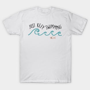 Just Keep Swimming T-Shirt